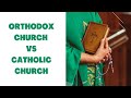Orthodox church vs catholic church  orthodox christianity vs catholicism  orthodox vs catholicism
