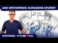 Are orthopedic surgeons really stupid