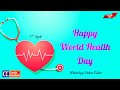 Happy world health day  7th april  whatsapp status