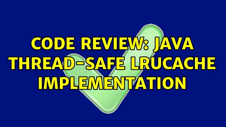 Code Review: java Thread-safe LRUCache implementation (3 Solutions!!)