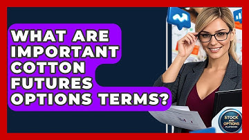 What Are Important Cotton Futures Options Terms? - Stock and Options Playbook