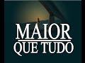 MAIOR QUE TUDO - Ministério de louvor (HD)