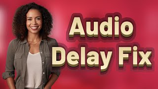 How Do You Adjust Audio Delay on Apple TV Streaming Apps?