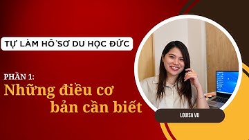 P1: Tự làm hồ sơ du học Đức? Có nên không? Gồm những bước nào?