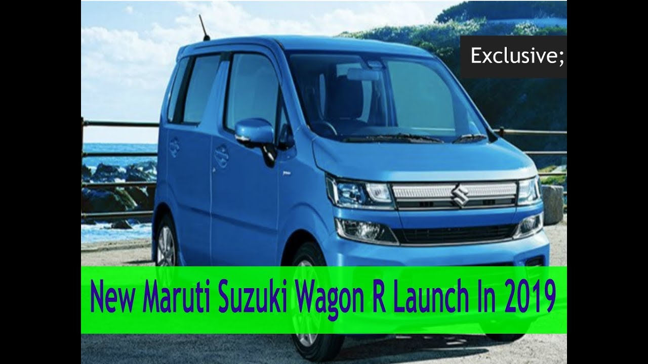 New Maruti Suzuki Wagon R Launch In 2019 Exclusive Youtube