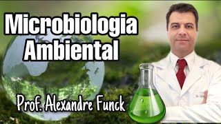 MICROBIOLOGIA AMBIENTAL - PROF. ALEXANDRE FUNCK