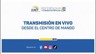 TRANSMISIÓN DESDE EL CENTRO DE MANDO Y DIFUSIÓN DE RESULTADOS - REFERÉNDUM Y CONSULTA POPULAR 2024