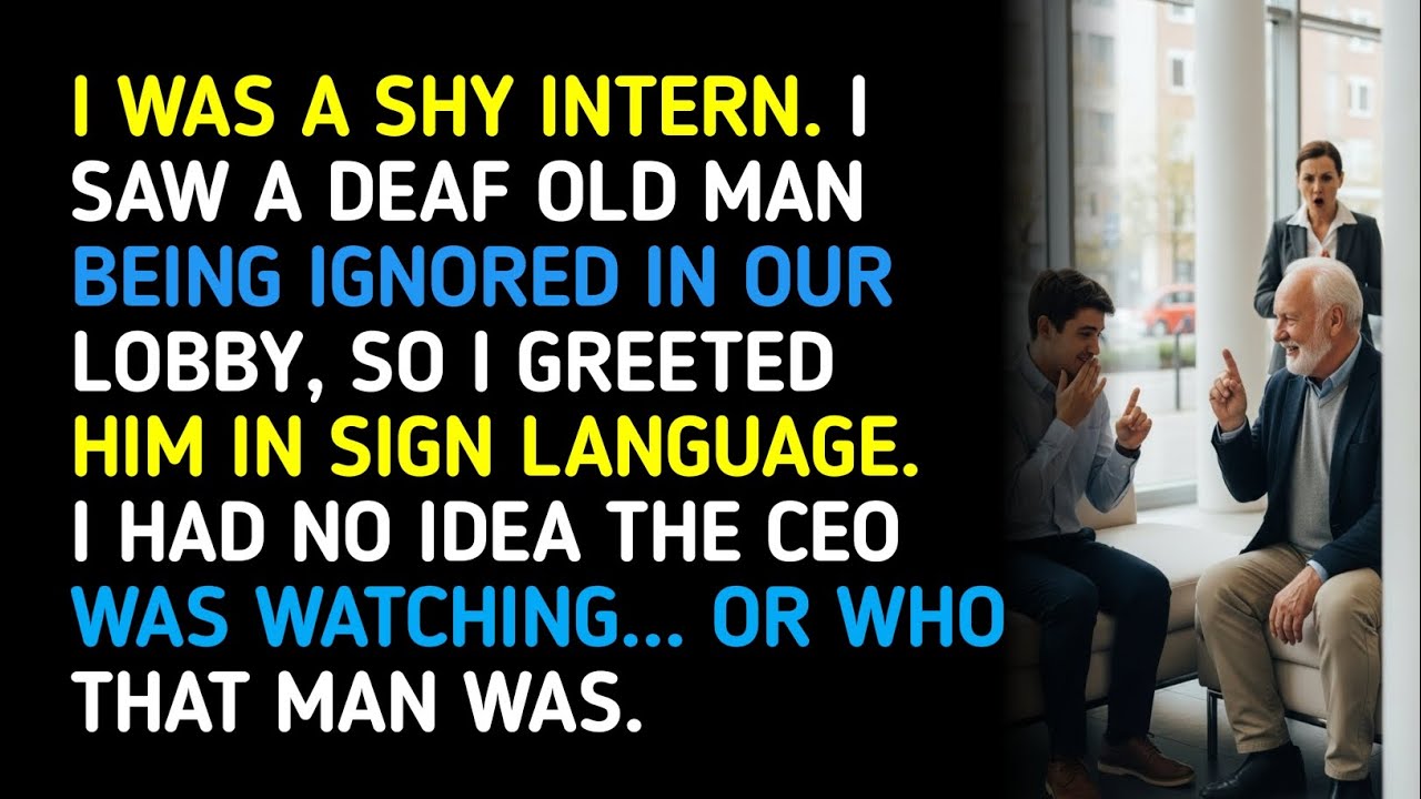 I WAS A SHY INTERN. I SAW A DEAF OLD MAN BEING IGNORED IN OUR LOBBY, SO I GREETED HIM IN SIGN...