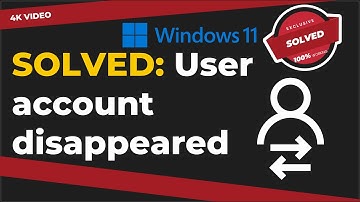 Solved: User account disappeared in Windows 11