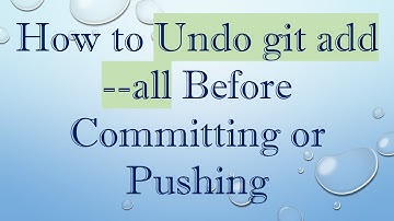 How to Undo git add --all Before Committing or Pushing