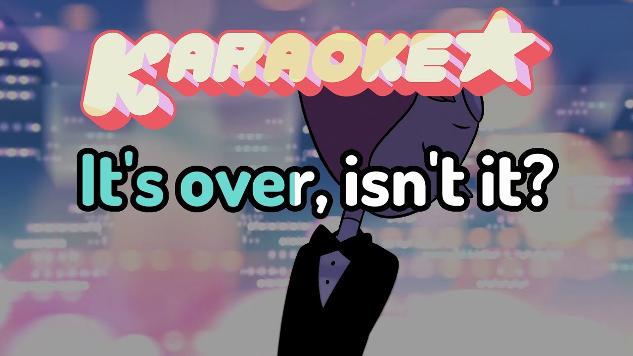 Its Over Isnt It   Steven Universe Karaoke