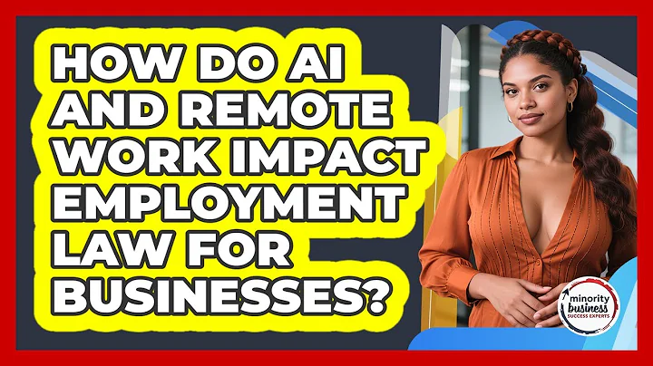 How Do AI And Remote Work Impact Employment Law For Businesses? - Minority Business Success Experts