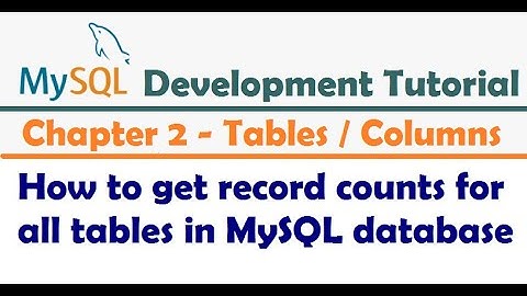 How to get record counts for all tables in MySQL database - MySQL developer Tutorial