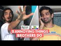 FilterCopy | 8 Annoying Things Brothers Do | Ft. Arnav Bhasin and Pranav Bhasin