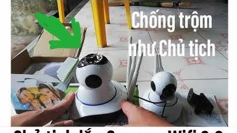 Chủ Tịch nhà Giàu phải lắp Camera Wifi Chống trộm và cái kết...