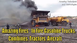 Amazing Fires - In Fire Gasoline Trucks, Combines, Tractors, Aircraft