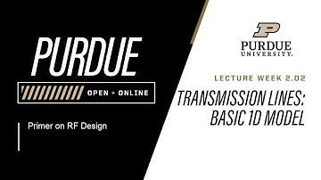 Primer on RF Design | Week 2.02 - Transmission Lines  Basic 1D Model | Purdue University