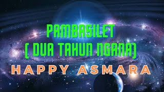 PAMBASILET (DUA TAHUN NGANA) - HAPPY ASMARA || FULL LYRIC LAGU