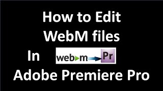 How to Edit WebM files in Adobe Premiere Pro || Actitech Coder