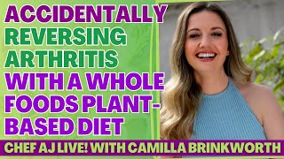 Accidentally Reversing Arthritis with A Whole Foods Plant Based Diet with Camilla Brinkworth