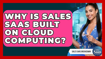 Why Is Sales SaaS Built On Cloud Computing? - Sales Saas Breakdown