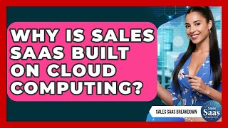 Why Is Sales SaaS Built On Cloud Computing? - Sales Saas Breakdown