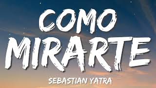 Sebastián Yatra - Cómo Mirarte (Letra)