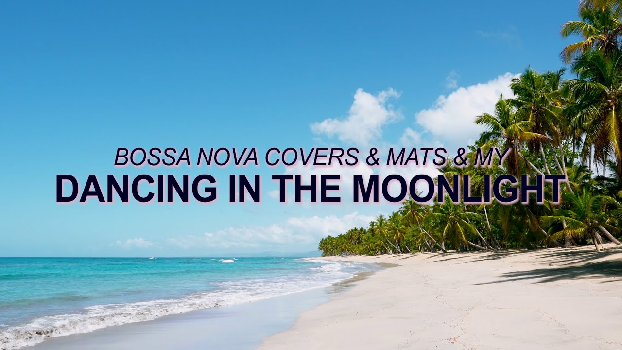 在 YouTube 上观看 Toploader - Dancing in the Moonlight (Bossa Nova Cover - Bossa Nova Covers, Mats & My) ☀️ 在 YouTube 上观看 Toploader - Dancing in the Moonlight (Bossa Nova Cover - Bossa Nova Covers, Mats & My) ☀️