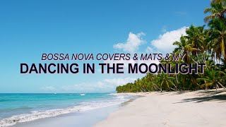 Video thumbnail of "Toploader - Dancing in the Moonlight (Bossa Nova Cover - Bossa Nova Covers, Mats & My) ☀️"