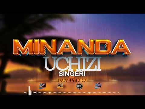Minanda Uchizi Singeri Dj Ally King Ft Ag Beat