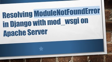 Resolving ModuleNotFoundError in Django with mod_wsgi on Apache Server