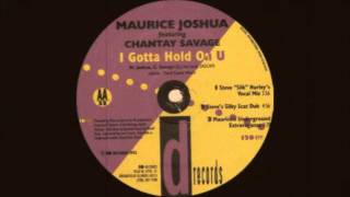 Maurice Joshua ft Chantay Savage - I Gotta Hold On U (Steve Steve &#39;Silk&#39; Hurley&#39;s Vocal Mix) 1992