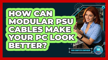 How Can Modular PSU Cables Make Your PC Look Better? - Your Computer Companion