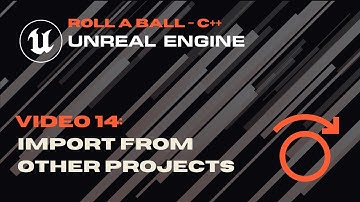 Video 14 -  Importing UI from Other Projects - Roll A Ball - Unreal C++