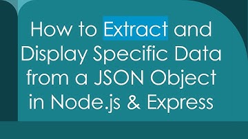 How to Extract and Display Specific Data from a JSON Object in Node.js & Express
