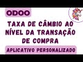 Odoo - Taxa de câmbio de valor para o nível de transação de compra #odoo