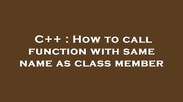 C++ : How to call function with same name as class member