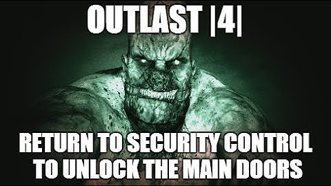 |4| - Return To Security Control To Unlock The Main Doors