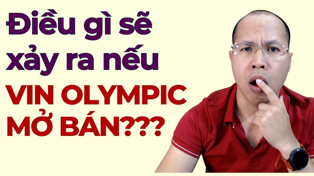 Điều gì sẽ xảy ra khi Vin Olympic mở bán?