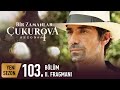 Bir Zamanlar Çukurova 103. Bölüm 2.Fragmanı | Yeni Sezon