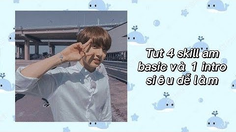 Tut 4 skill am basic và 1 intro siêu dễ làm dành cho những bạn đang tập edit am ||#1