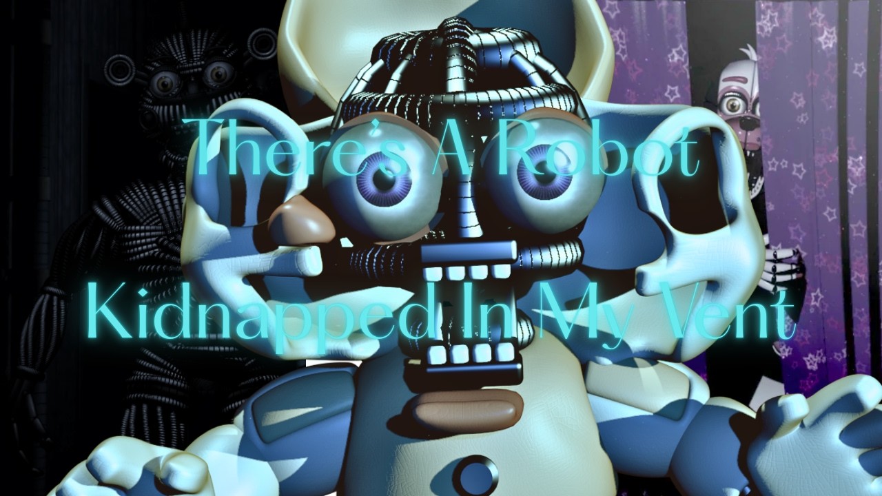 There's A Robot Kidnapped In My Vent | SLSCN