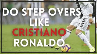 How to... Do Step Overs Like Cristiano Ronaldo (Full Tutorial)