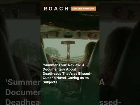 ‘Summer Tour’ Review: A Documentary About Deadheads That’s as Blissed-Out and Navel-Gazing as Its Subjects