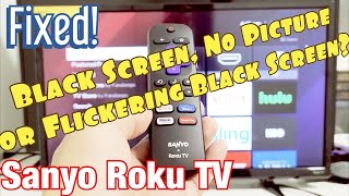 black screen, flickering black screen or no picture on sanyo roku tv? watch this!