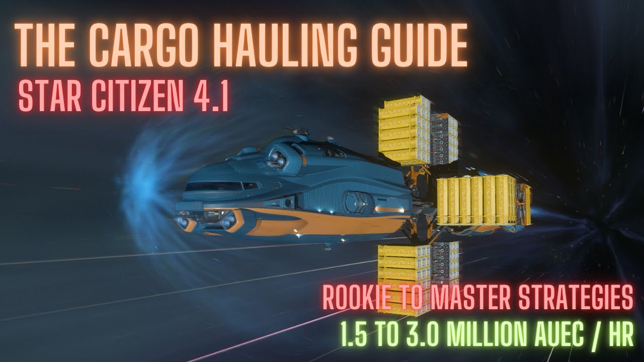 The Cargo Hauling Guide - Star Citizen - Rookie to Master
