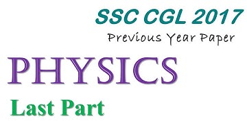 SSC CGL 2017 : Physics Last Part solved Previous year question | For all SSC , State PSC , UPSC Exam