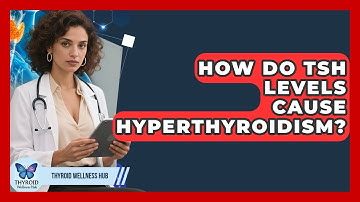 How Do TSH Levels Cause Hyperthyroidism? - Thyroid Wellness Hub