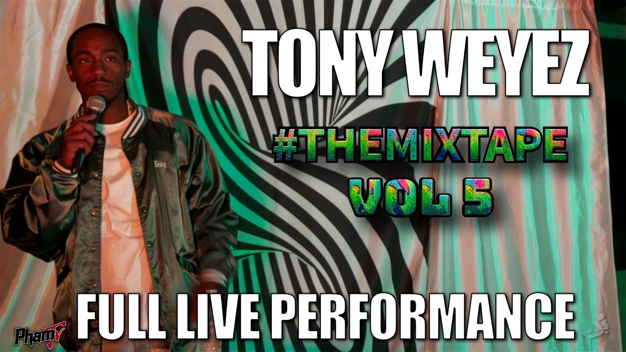 @TonyWeyez  LIVE PERFORMANCE | The Mixtape Volume 5