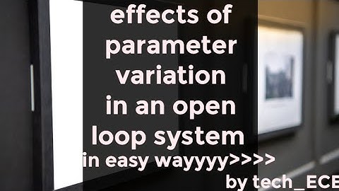 effects of parameter variation in an open loop system